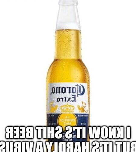 A Bad Case Of The Fuckin&; CORONA VIRUS!!!