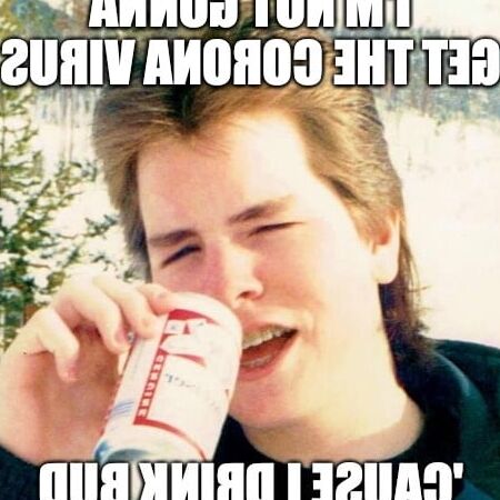 A Bad Case Of The Fuckin&; CORONA VIRUS!!!
