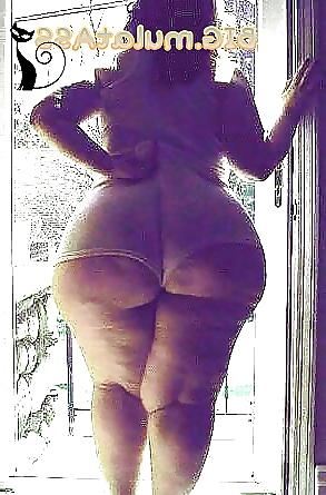 25P Huge mega phat ass bbws